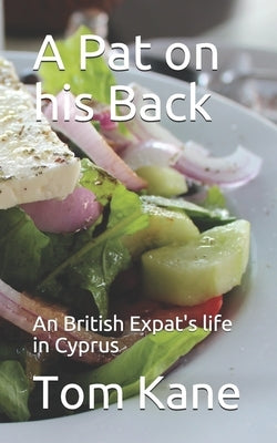 A Pat on his Back: An British Expat's life in Cyprus by Kane, Tom