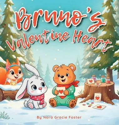 Bruno's Valentine Heart: A Gentle Story of Love, Creativity & Connection for KidsAges3-5 by Foster, Nora Gracie