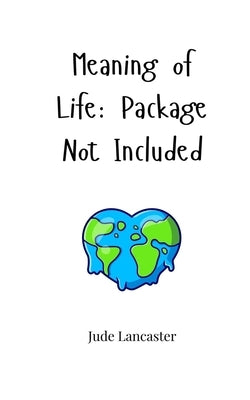 Meaning of Life: Package Not Included by Lancaster, Jude
