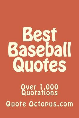 Best Baseball Quotes: Over 1,000 Quotations by Octopus Com, Quote