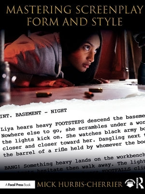 Mastering Screenplay Form and Style by Hurbis-Cherrier, Mick