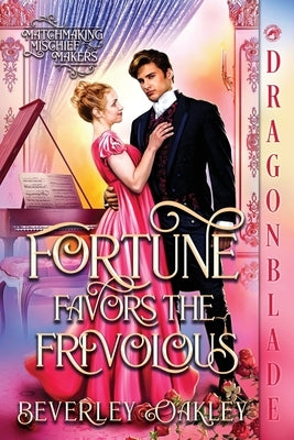 Fortune Favors The Frivolous: A Regency Historical Romance by Oakley, Beverley