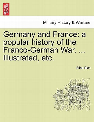 Germany and France: a popular history of the Franco-German War. ... Illustrated, etc. VOL. II by Rich, Elihu