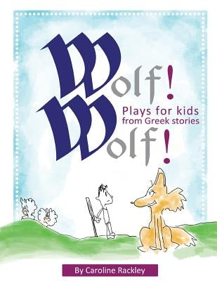 Wolf! Wolf!: Plays for Children from Greek Stories by Yekkeh, Behshad