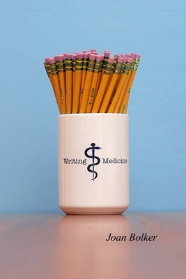 Writing Medicine by Bolker, Joan