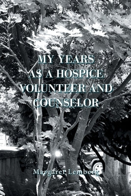 My Years as a Hospice Volunteer and Counselor by Lemberg, Margaret