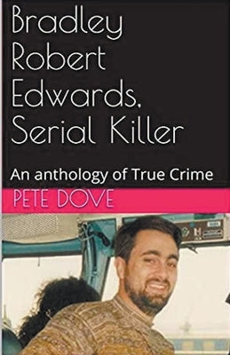 Bradley Robert Edwards, Serial Killer An Anthology of True Crime by Dove, Pete