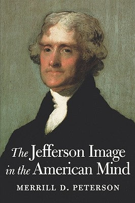 The Jefferson Image in the American Mind by Peterson, Merrill D.