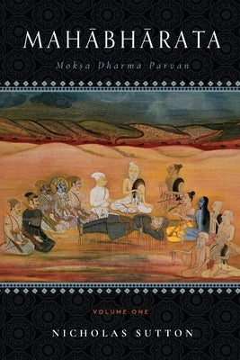 Mahabharata: Moksa-Dharma-Parvan: Volume 1 by Sutton, Nicholas