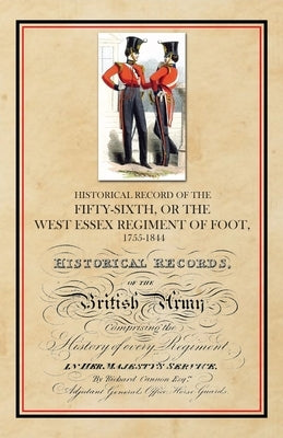 Historical Record of the Fifty-Sixth, or The West Essex Regiment of Foot, 1755-1844 by Cannon, Richard