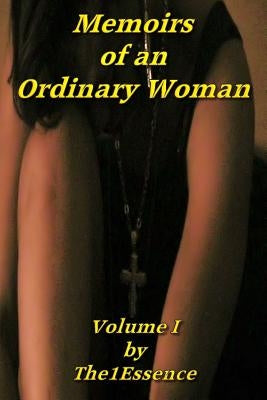 Memoirs of An Ordinary Woman: Volume I by The1essence