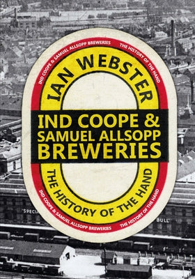 IND Coope & Samuel Allsopp Breweries: The History of the Hand by Webster, Ian