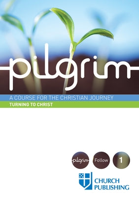 Pilgrim - Turning to Christ: A Course for the Christian Journey by Cottrell, Stephen