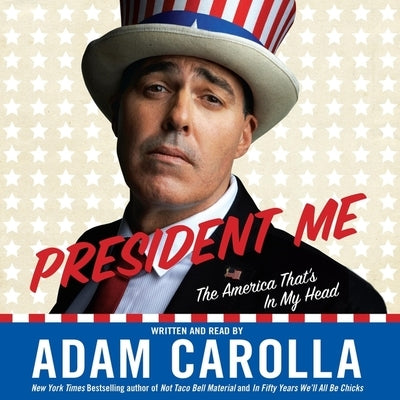 President Me (Abridged): The America That's in My Head by Carolla, Adam