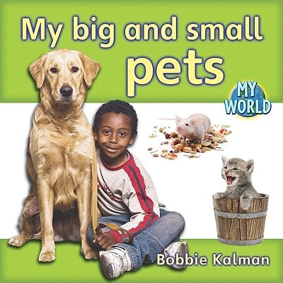 My Big and Small Pets by Kalman, Bobbie