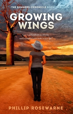 Growing Wings: Can a girl without an identity and a troubled past make a new life? by Rosewarne, Phillip
