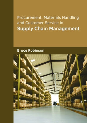 Procurement, Materials Handling and Customer Service in Supply Chain Management by Robinson, Bruce