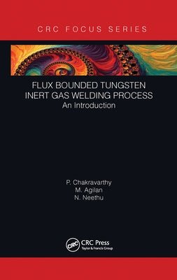 Flux Bounded Tungsten Inert Gas Welding Process: An Introduction by Chakravarthy, P.