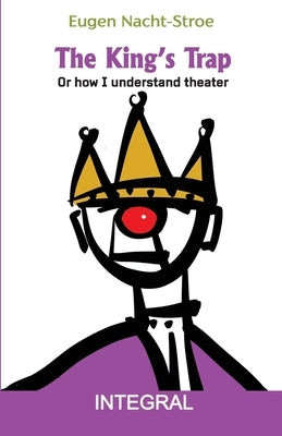 The King's Trap: Or how I understand theater by Cristea, Eugen