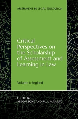 Critical Perspectives on the Scholarship of Assessment and Learning in Law: Volume 1: England by Bone, Alison