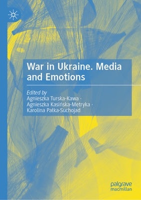 War in Ukraine. Media and Emotions by Turska-Kawa, Agnieszka