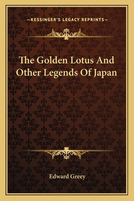 The Golden Lotus and Other Legends of Japan by Greey, Edward
