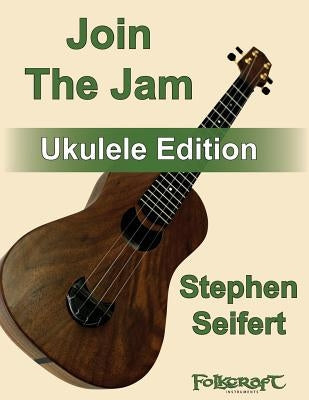 Join The Jam Ukulele Edition by Seifert, Stephen