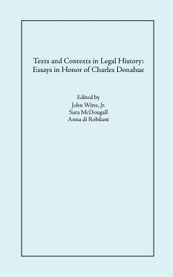 Texts and Contexts in Legal History: Essays in Honor of Charles Donahue by Witte, Jr. John