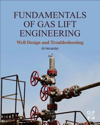 Fundamentals of Gas Lift Engineering: Well Design and Troubleshooting by Hernandez, Ali