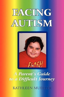Facing Autism: A Parent's Guide to a Difficult Journey by Mueller, Kathleen