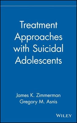 Treatment Approaches with Suicidal Adolescents by Asnis, Gregory M.