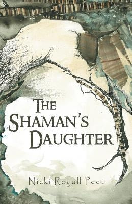 The Shaman's Daughter by Peet, Nicki Royall
