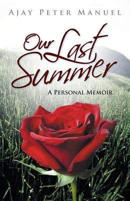 Our Last Summer: A Personal Memoir by Manuel, Ajay Peter