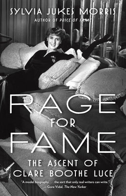 Rage for Fame: The Ascent of Clare Boothe Luce by Morris, Sylvia