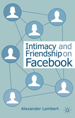 Intimacy and Friendship on Facebook by Lambert, A.