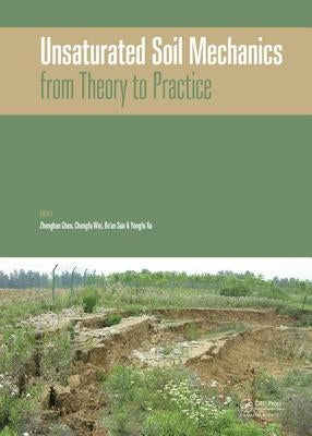Unsaturated Soil Mechanics - From Theory to Practice: Proceedings of the 6th Asia Pacific Conference on Unsaturated Soils (Guilin, China, 23-26 Octobe by Chen, Zhenghan