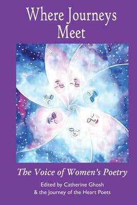 Where Journeys Meet: The Voice of Women's Poetry by Ghosh, Catherine