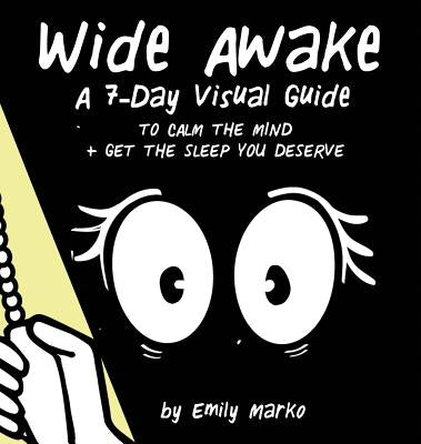 Wide Awake: A 7-Day Visual Guide to Calm the Mind + Get the Sleep You Deserve by Marko, Emily