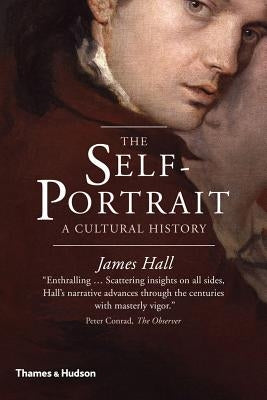 The Self-Portrait: A Cultural History by Hall, James