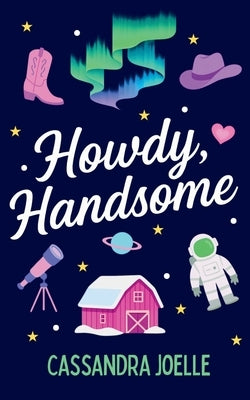 Howdy, Handsome: An All-Space, No-Spice Christian Romcom by Joelle, Cassandra