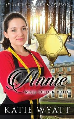 Mail Order Bride: Annie Jones: Clean Historical Western Romance by Wyatt, Katie