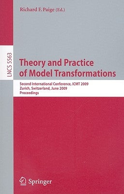 Theory and Practice of Model Transformations: Second International Conference, Icmt 2009, Zürich, Switzerland, June 29-30, 2009, Proceedings by Paige, Richard F.