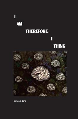 I Am Therefore I Think by Biro, Mari