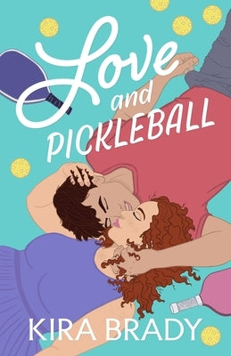 Love and Pickleball: A Small Town Sports Romance by Brady, Kira