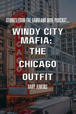 Windy City Mafia: The Chicago Outfit by Jenkins, Gary