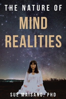 The Nature of Mind Realities by Maisano, Sue