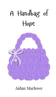 A Handbag of Hope by Marlowe, Aidan