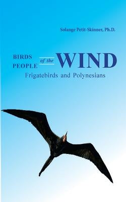 Birds of the Wind, People of the Wind by Petit-Skinner Ph. D., Solange