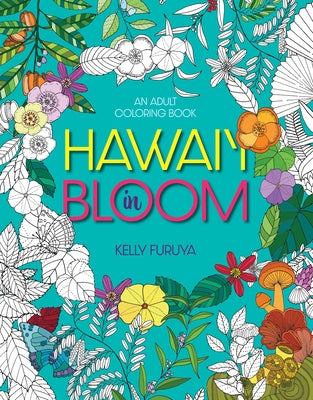 Hawaii in Bloom: An Adult Coloring Book by Furuya, Kelly