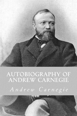 Autobiography of Andrew Carnegie by Carnegie, Andrew